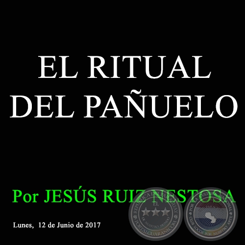 EL RITUAL DEL PAÑUELO - Por JESÚS RUIZ NESTOSA
